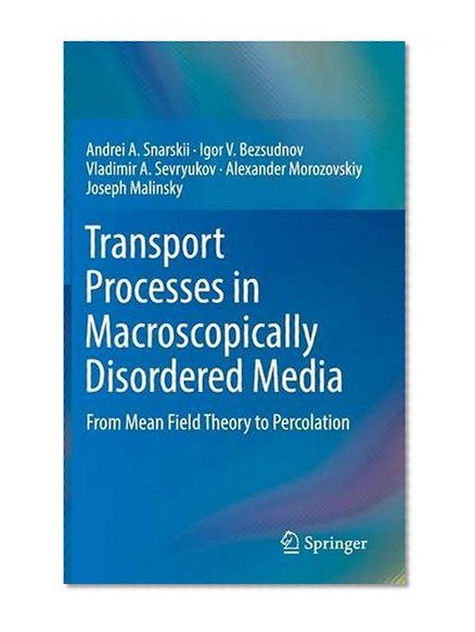 Transport Processes in Macroscopically Disordered Media: From Mean Field Theory to Percolation