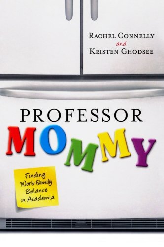 Book Cover Professor Mommy: Finding Work-Family Balance in Academia