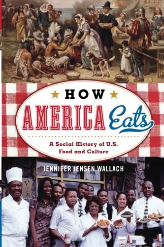 Book Cover How America Eats: A Social History of U.S. Food and Culture (American Ways Series)