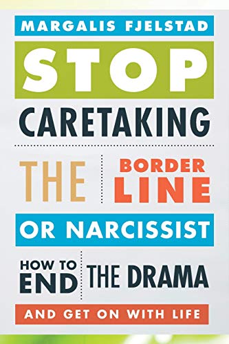 Book Cover Stop Caretaking the Borderline or Narcissist: How to End the Drama and Get On with Life