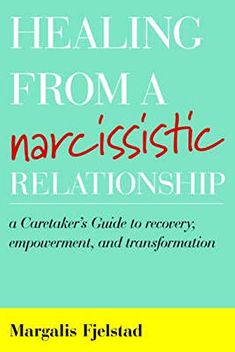 Book Cover Healing from a Narcissistic Relationship: A Caretaker's Guide to Recovery, Empowerment, and Transformation