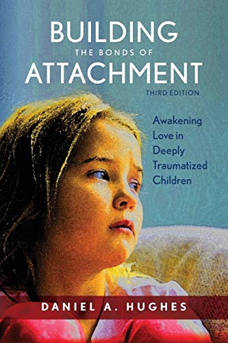 Book Cover Building the Bonds of Attachment: Awakening Love in Deeply Traumatized Children