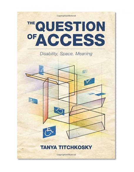 Book Cover The Question of Access: Disability, Space, Meaning