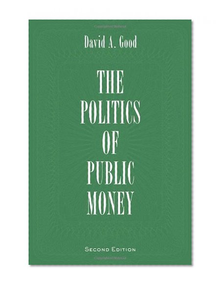 Book Cover Politics of Public Money, Second Edition (The Institute of Public Administration of Canada Series in Public Management and Governance)