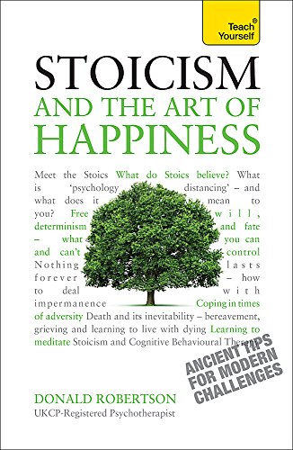 Book Cover Stoicism and the Art of Happiness: A Teach Yourself Guide