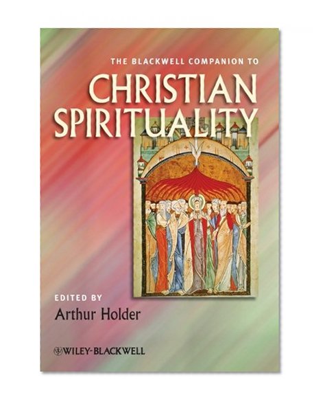The Blackwell Companion to Christian Spirituality