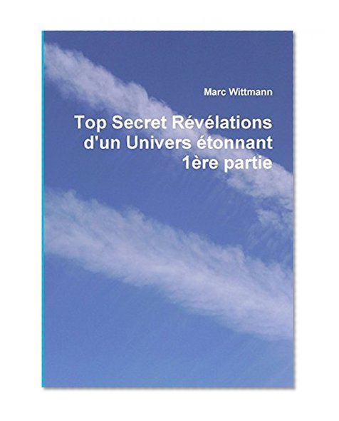 Top Secret Révélations d'un Univers étonnant 1ère partie (French Edition)