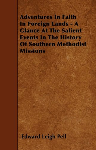 Adventures In Faith In Foreign Lands - A Glance At The Salient Events In The History Of Southern Methodist Missions