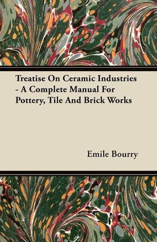 Treatise On Ceramic Industries - A Complete Manual For Pottery, Tile And Brick Works