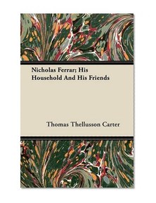 Nicholas Ferrar; His Household And His Friends