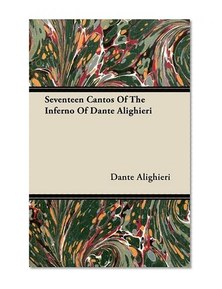 Seventeen Cantos Of The Inferno Of Dante Alighieri