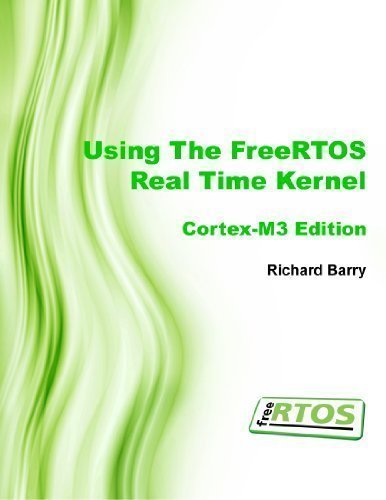 Book Cover Using the FreeRTOS Real Time Kernel - a Practical Guide - Cortex M3 Edition (FreeRTOS Tutorial Books)