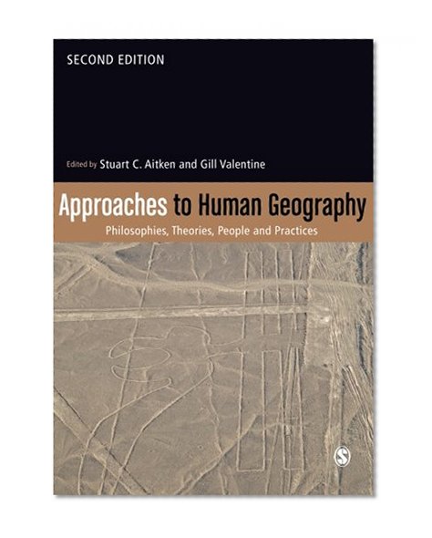 Book Cover Approaches to Human Geography: Philosophies, Theories, People and Practices