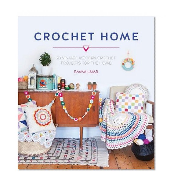 Book Cover Crochet Home: 20 Vintage Modern Projects for the Home