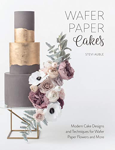 Book Cover Wafer Paper Cakes: Modern Cake Designs and Techniques for Wafer Paper Flowers and More