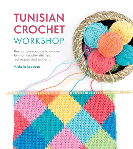 Book Cover Tunisian Crochet Workshop: The complete guide to modern Tunisian crochet stitches, techniques and patterns