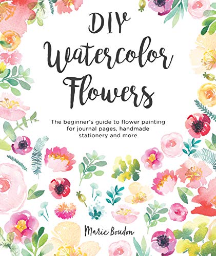 Book Cover DIY Watercolor Flowers: The beginnerâ€™s guide to flower painting for journal pages, handmade stationery and more