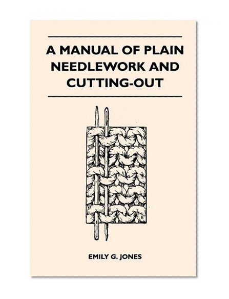 A Manual of Plain Needlework and Cutting-Out