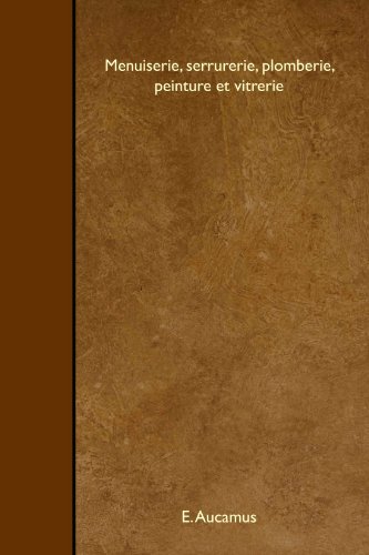 Menuiserie, serrurerie, plomberie, peinture et vitrerie (French Edition)