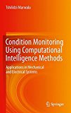 Condition Monitoring Using Computational Intelligence Methods: Applications in Mechanical and Electrical Systems