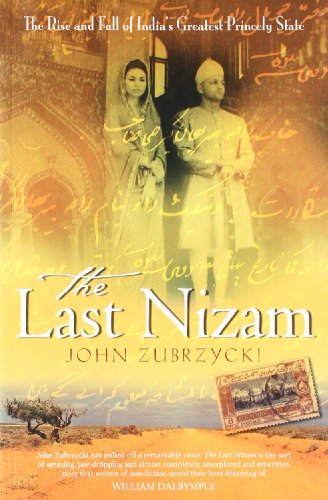 The Last Nizam: The Rise and fall of India's Greatest Princely State [Paperback] [Jan 01, 2012] John Zubrzycki