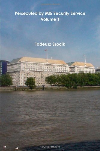 Persecuted By Mi5 Security Service Volume 1