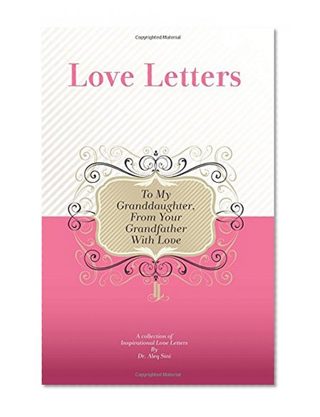 To My Granddaughter, From Your Grandfather With Love: A Collection Of Inspirational Love Letters