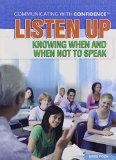 Listen Up: Knowing When and When Not to Speak (Communicating with Confidence (Rosen))