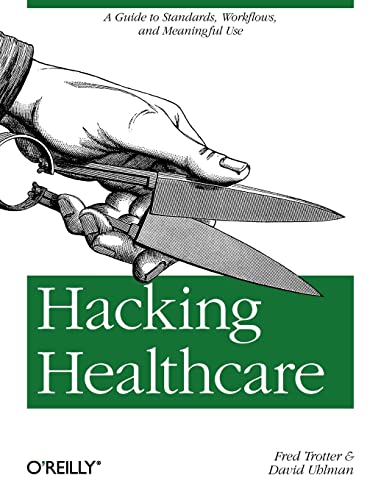 Book Cover Hacking Healthcare: A Guide to Standards, Workflows, and Meaningful Use