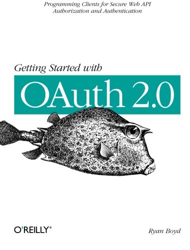 Book Cover Getting Started with OAuth 2.0: Programming Clients for Secure Web API Authorization and Authentication