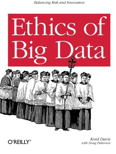 Book Cover Ethics of Big Data: Balancing Risk and Innovation