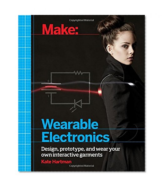 Book Cover Make: Wearable Electronics: Design, prototype, and wear your own interactive garments