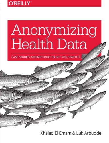 Book Cover Anonymizing Health Data: Case Studies and Methods to Get You Started