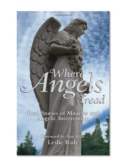 Book Cover Where Angels Tread: Real Stories of Miracles and Angelic Intervention