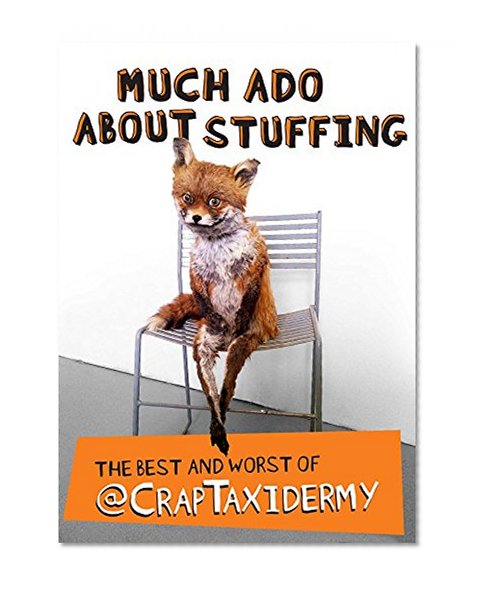 Book Cover Much Ado about Stuffing: The Best and Worst of @CrapTaxidermy