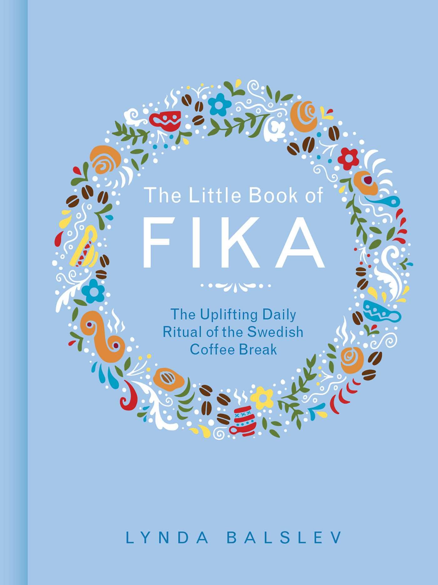 Book Cover The Little Book of Fika: The Uplifting Daily Ritual of the Swedish Coffee Break