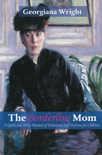 Book Cover Borderline Mom: A Quick & Dirty Manual of Emotional Self Defense for Children