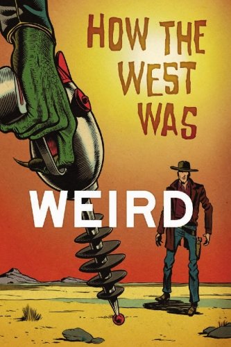 Book Cover How the West Was Weird: 9 Tales from the Weird, Wild West