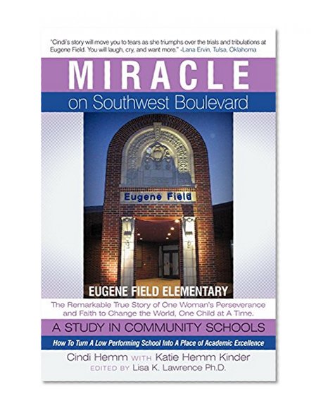 Miracle on Southwest Boulevard: Eugene Field Elementary the Remarkable True Story of One Woman's Perseverance and Faith to Change the World, One Child
