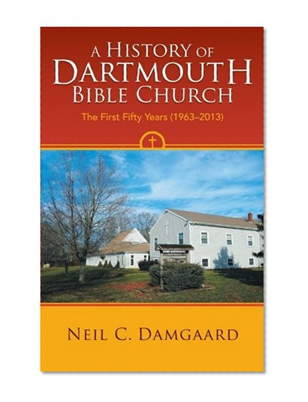A History of Dartmouth Bible Church: The First Fifty Years (1963-2013)
