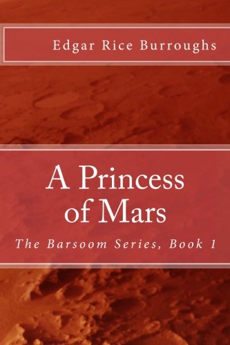A Princess of Mars: The Barsoom Series, Book 1
