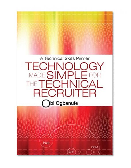 Book Cover Technology Made Simple for the Technical Recruiter: A Technical Skills Primer