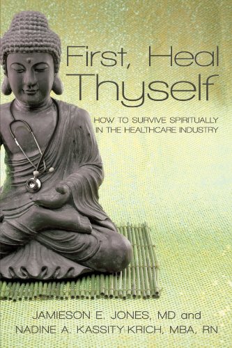 Book Cover First, Heal Thyself: How to Survive Spiritually in the Healthcare Industry