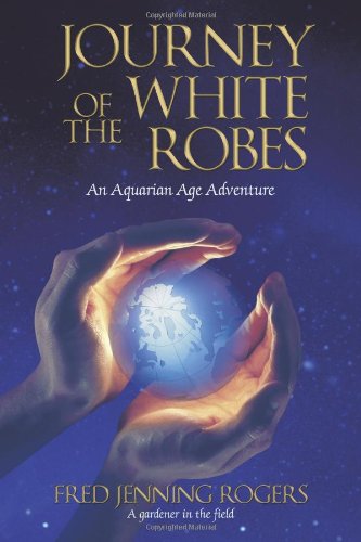 Journey of the White Robes: An Aquarian Age Adventure