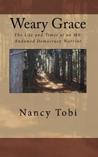 Weary Grace: The Life and Times of an MS-Endowed Democracy Warrior