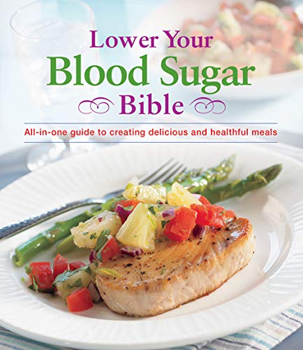 Book Cover Lower Your Blood Sugar Bible: All-In-One Guide to Creating Delicious and Healthful Meals