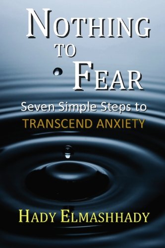 Nothing to Fear: Seven Simple Steps to Transcend Anxiety