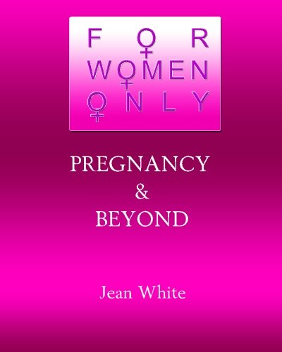 For Women Only- Pregnancy and Beyond: Pregnancy Information Women Need to Know