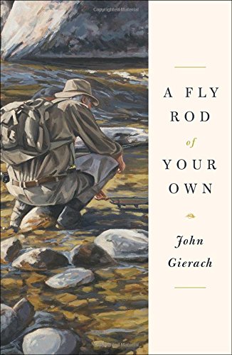 Book Cover A Fly Rod of Your Own (John Gierach's Fly-fishing Library)