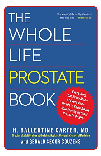 Book Cover The Whole Life Prostate Book: Everything That Every Man-at Every Age-Needs to Know About Maintaining Optimal Prostate Health